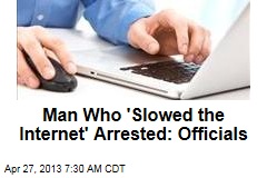 Dutch Man Who &#39;Slowed the Internet&#39; Arrested: Officials