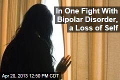 In One Fight With Bipolar Disorder, a Loss of Self