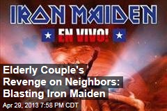 Elderly Couple&#39;s Revenge on Neighbors: Blasting Iron Maiden