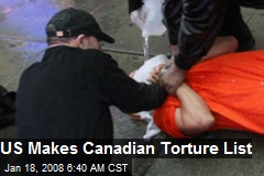 US Makes Canadian Torture List