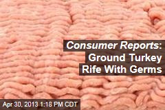 Consumer Reports : Ground Turkey Rife With Germs