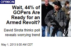 Wait, 44% of GOPers Are Ready for an Armed Revolt?