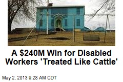 A $240M Win for Disabled Workers &#39;Treated Like Cattle&#39;