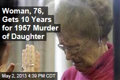 Woman, 76, Gets 10 Years for 1957 Murder of Daughter