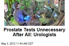 Prostate Tests Unnecessary After All: Urologists