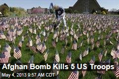 Afghan Bomb Kills 5 US Troops