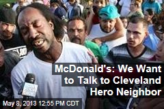 McDonald&#39;s: We Want to Talk to Cleveland Hero Neighbor