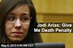 Jodi Arias: Give Me Death Penalty