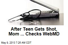 After Teen Gets Shot, Mom ... Checks WebMD