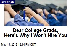 Dear College Grads, Here&#39;s Why I Won&#39;t Hire You