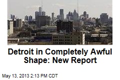Detroit in Completely Awful Shape: New Report