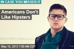 Americans Don&#39;t Like Hipsters
