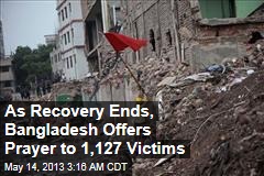 As Recovery Ends, Bangladesh Offers Prayer to 1,127 Victims