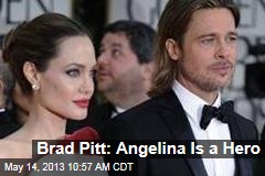 Brad Pitt: Angelina Is a Hero