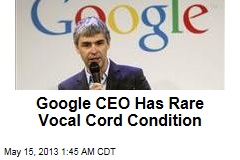 Google CEO Has Rare Vocal Cord Condition