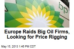 Europe Raids Big Oil Firms, Looking for Price Rigging