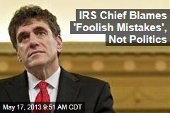 IRS Chief Blames &#39;Foolish Mistakes&#39;, Not Politics