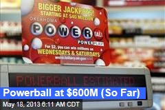 Powerball at $600M (So Far)