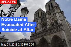 Notre Dame Evacuated After Suicide at Altar