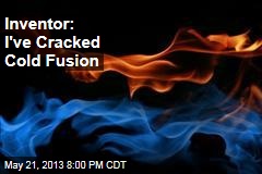 Inventor: I&#39;ve Cracked Cold Fusion
