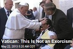 Vatican Denies Pope Performed Exorcism