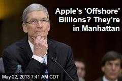 Apple&#39;s &#39;Offshore&#39; Billions? They&#39;re in Manhattan
