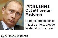 Putin Lashes Out at Foreign Meddlers