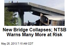 New Bridge Collapses; NTSB Warns Many More at Risk