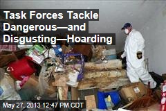 Task Forces Tackle Dangerous&mdash;and Disgusting&mdash;Hoarding