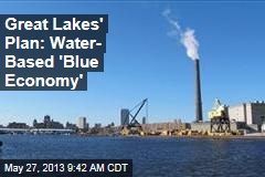 Great Lakes&#39; Plan: Water- Based &#39;Blue Economy&#39;