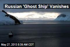 Russian &#39;Ghost Ship&#39; Vanishes