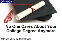 No One Cares About Your College Degree Anymore