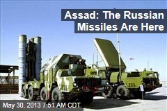 Assad: The Russian Missiles Are Here