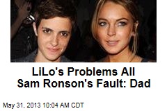 LiLo&#39;s Problems All Sam Ronson&#39;s Fault: Dad