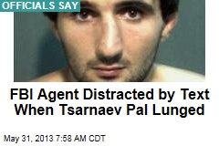 Tsarnaev Friend Attacked FBI Agent as He Read Text