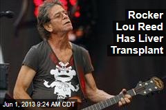 Rocker Lou Reed Has Liver Transplant