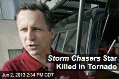Storm Chasers Star Killed in Tornado