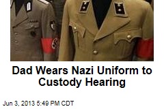 Dad Wears Nazi Uniform to Custody Hearing
