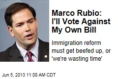 Marco Rubio: I&#39;ll Vote Against My Own Bill