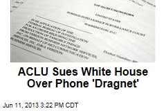ACLU Sues White House Over Phone &#39;Dragnet&#39;