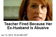 Teacher Fired Because Her Ex-Husband Is Abusive