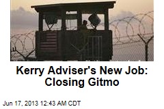 Kerry Adviser&#39;s New Job: Closing Gitmo
