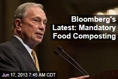 Bloomberg&#39;s Latest: Mandatory Food Composting