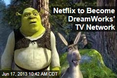 Netflix to Become DreamWorks&#39; TV Network