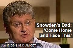 Snowden&#39;s Dad: &#39;Come Home and Face This&#39;