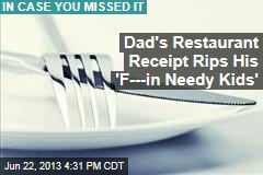 Dad&#39;s Restaurant Receipt Rips His &#39;F---in Needy Kids&#39;