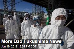More Bad Fukushima News