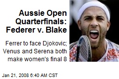 Aussie Open Quarterfinals: Federer v. Blake