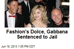 Fashion&#39;s Dolce, Gabbana Sentenced to Jail