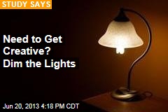 Need to Get Creative? Dim the Lights